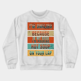 Funny Server Thoughts Pouring Hot Soup On Your Lap Crewneck Sweatshirt